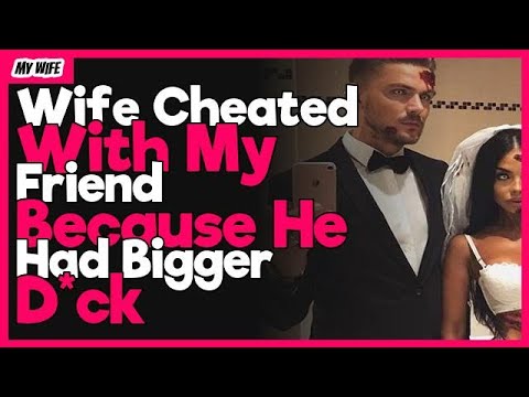 Wife Cheated With My Friend Because He Had Bigger D*ck | Reddit Relationship Affair Stories
